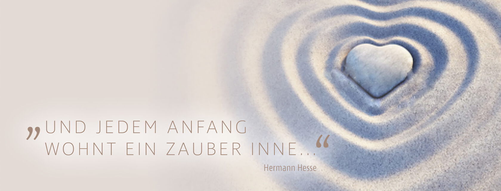 Zitat "UND JEDEM ANFANG WOHNT EIN ZAUBER INNE …" Hermann Hesse